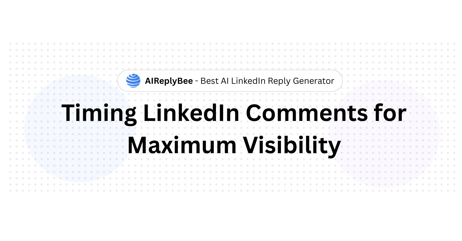 Timing LinkedIn Comments for Maximum Visibility - AiReplyBee