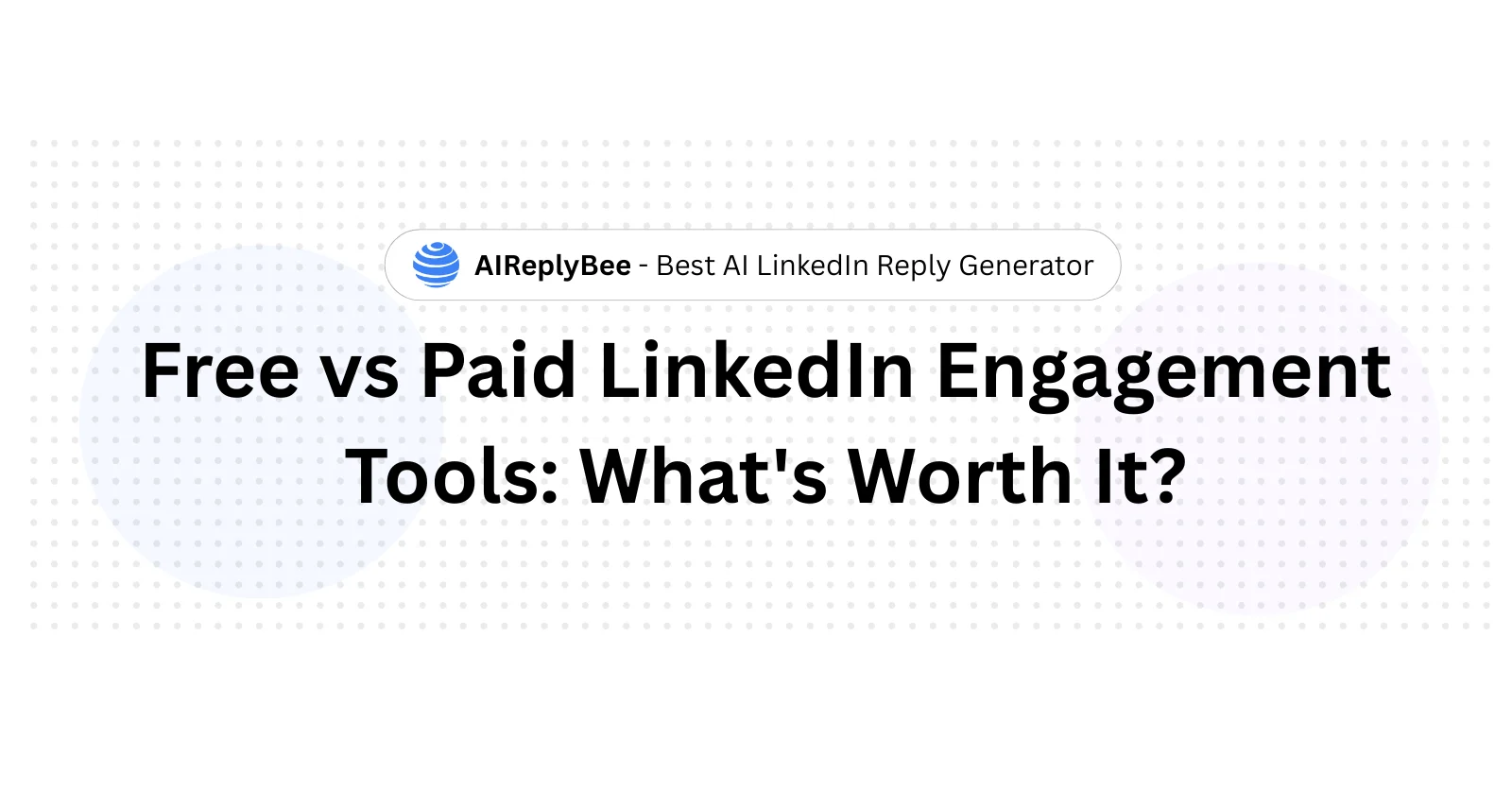 LinkedIn Tools Comparison: Free vs Paid. - AiReplyBee