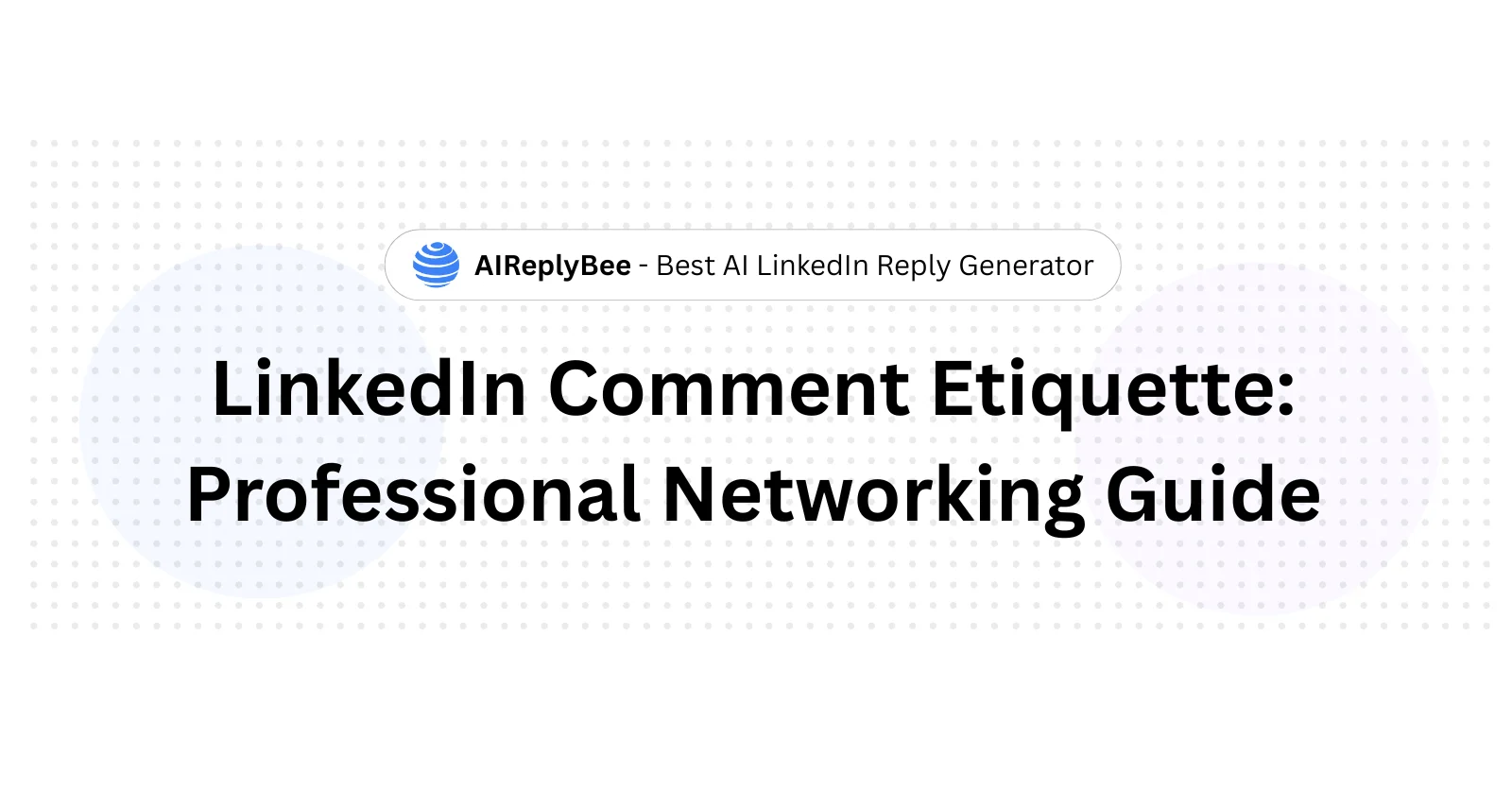 LinkedIn Comment Etiquette: Professional Networking Guide - AiReplyBee