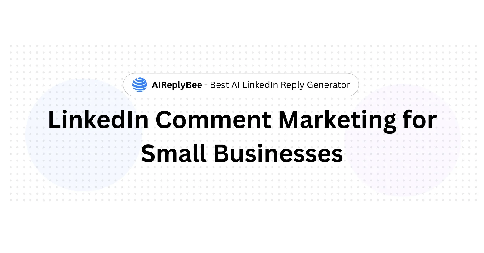 LinkedIn Comment Marketing for Small Businesses - AiReplyBee