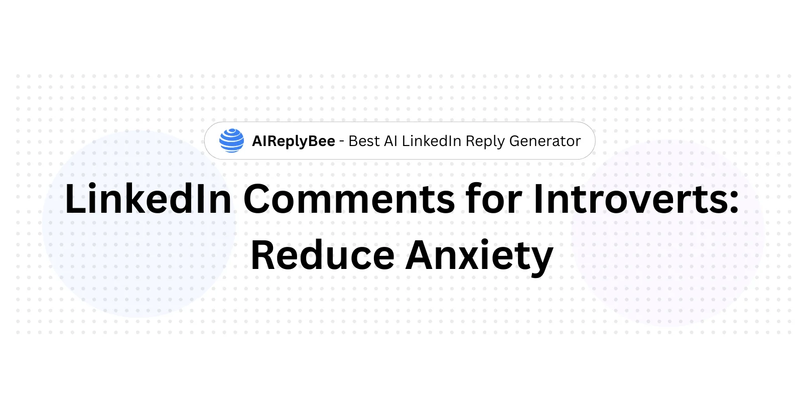 LinkedIn Comments for Introverts | Reduce Anxiety - AiReplyBee