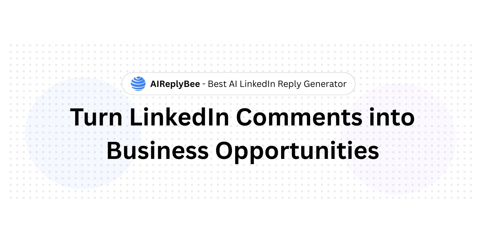 Turn LinkedIn Comments into Business Opportunities - AiReplyBee