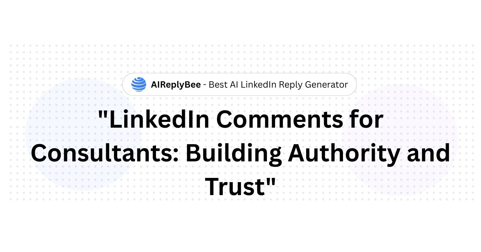 LinkedIn Comments for Consultants: Build Authority - AiReplyBee