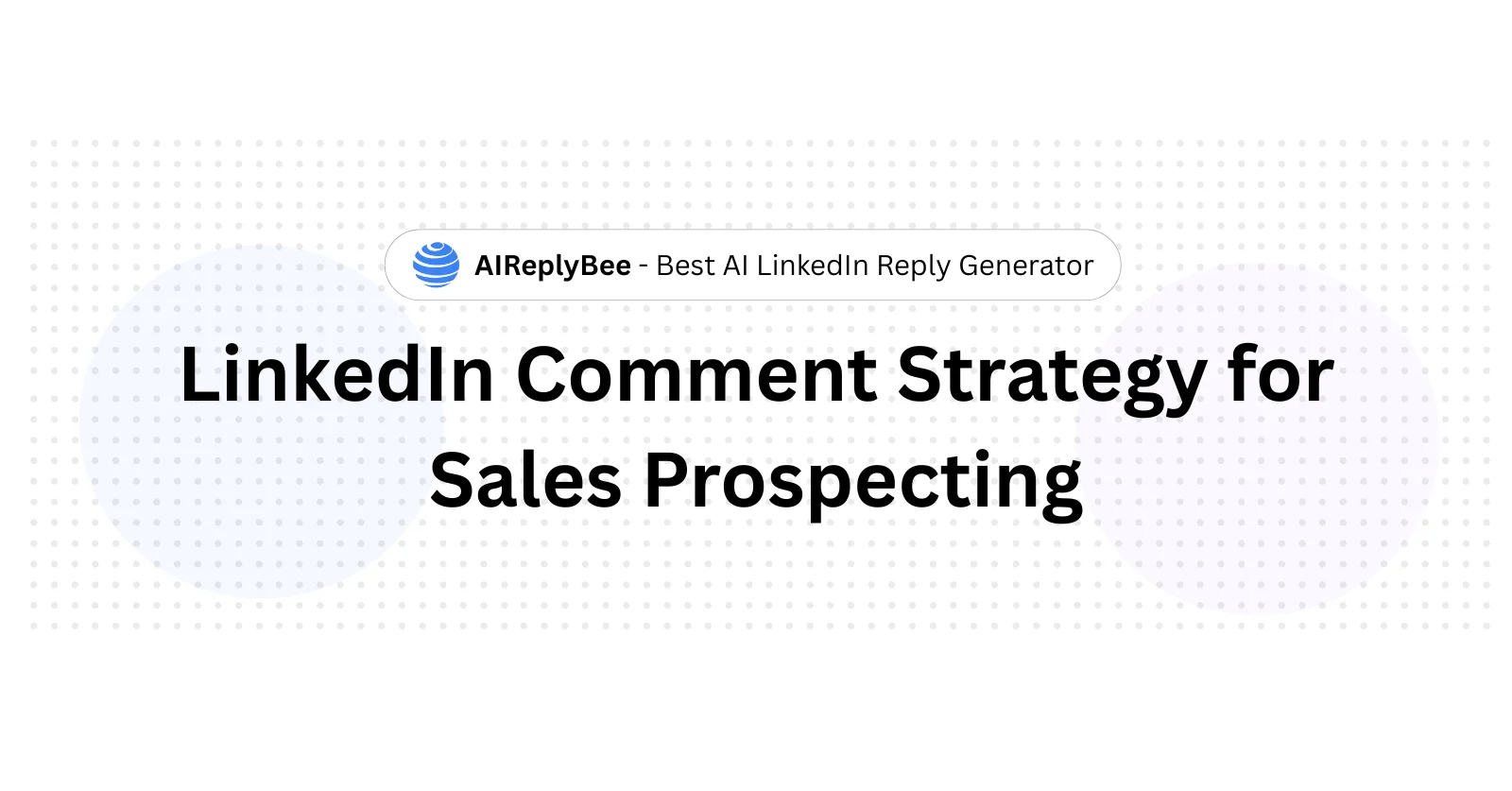 LinkedIn Comment Strategy for Sales Prospecting - AiReplyBee