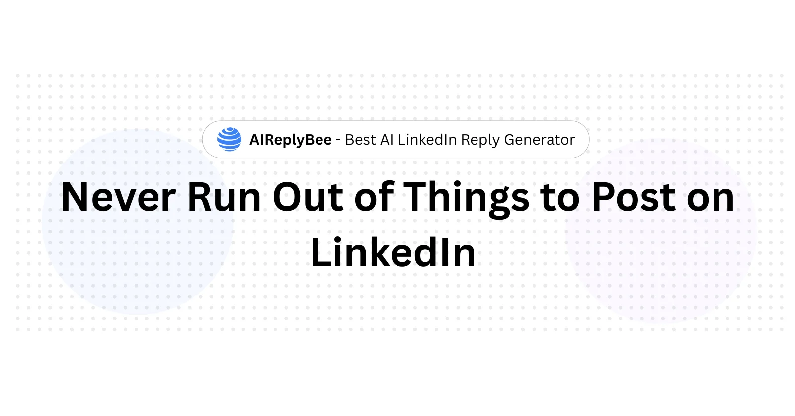 Never Run Out of Things to Post on LinkedIn - AiReplyBee